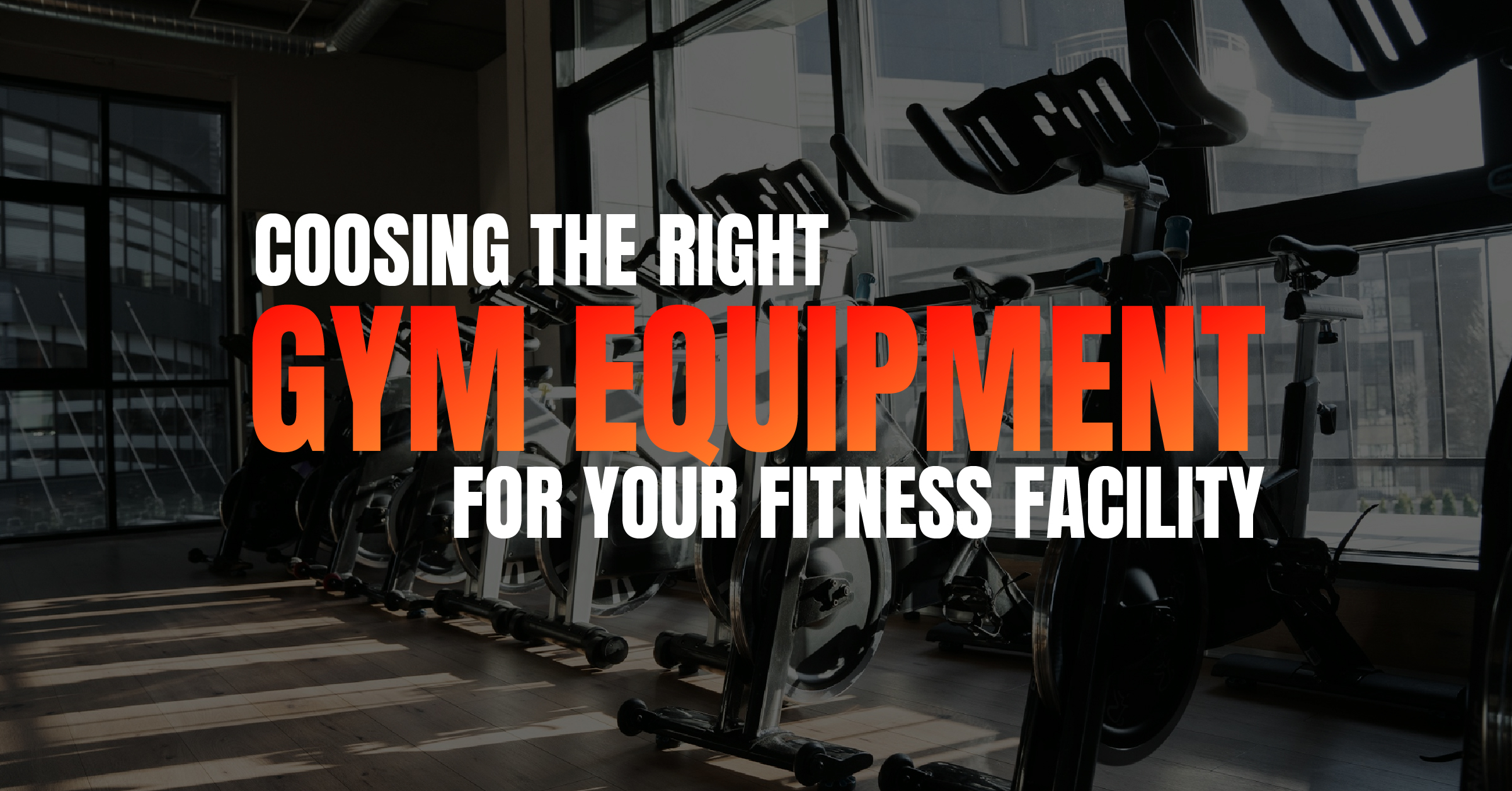 Choosing the Right Gym Equipment for Your Fitness Facility