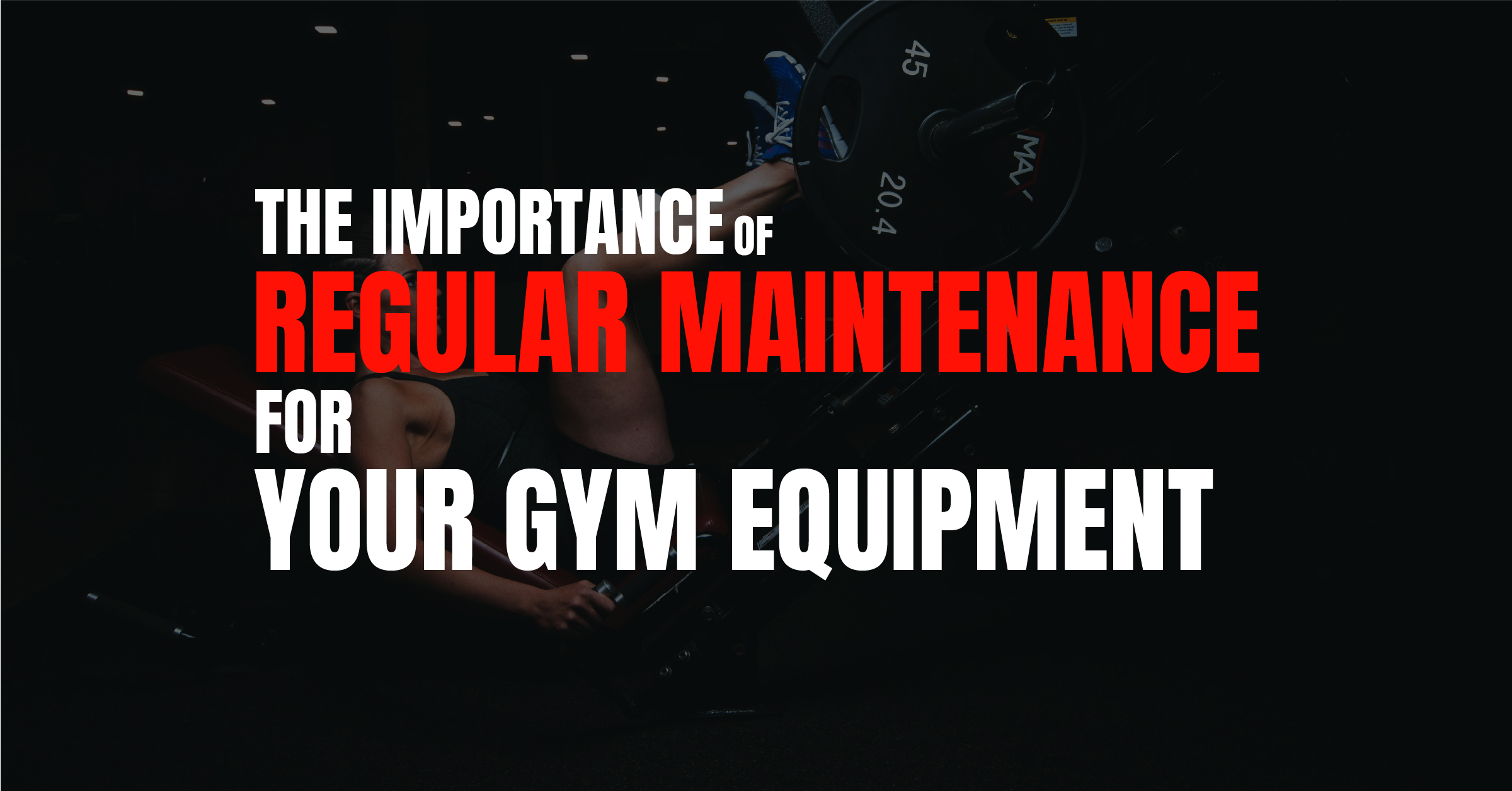 The Importance of Regular Maintenance for Your Gym Equipment