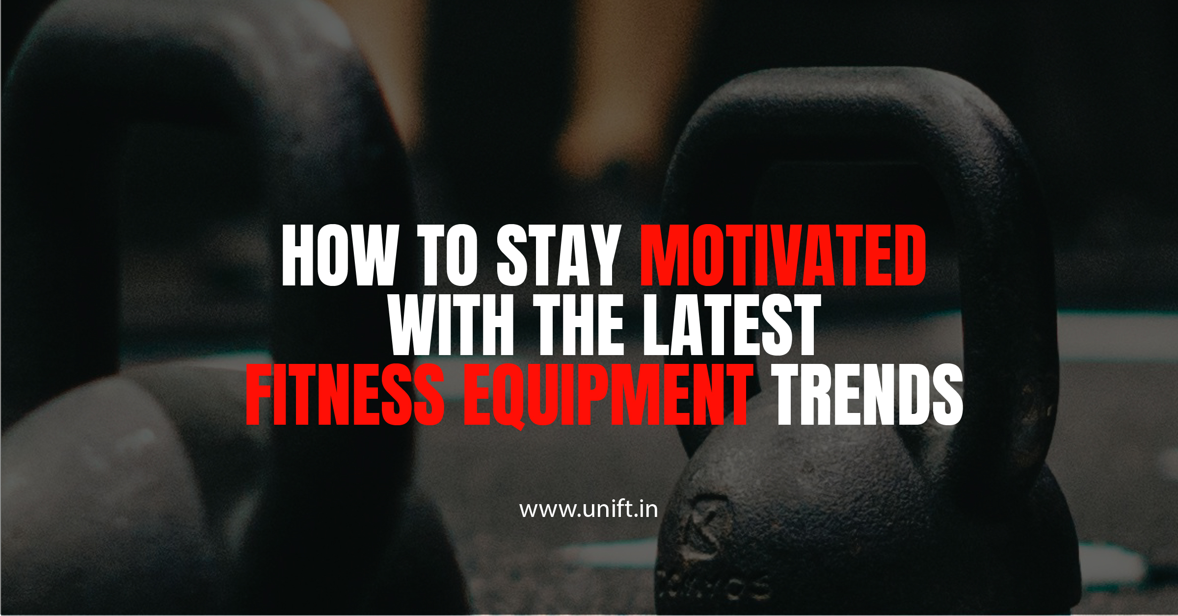 How to Stay Motivated with the Latest Fitness Equipment Trends